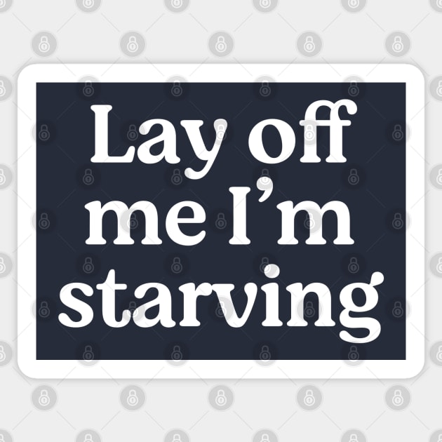 Lay off me I'm starving Sticker by BodinStreet